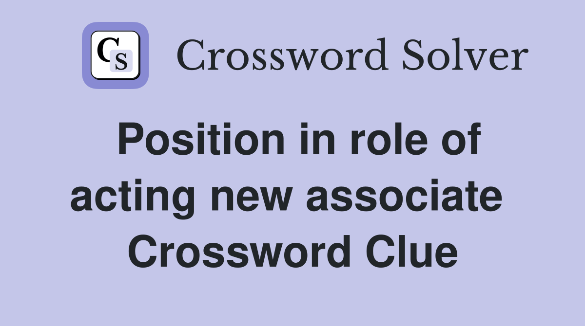 Position in role of acting new associate  Crossword Clue