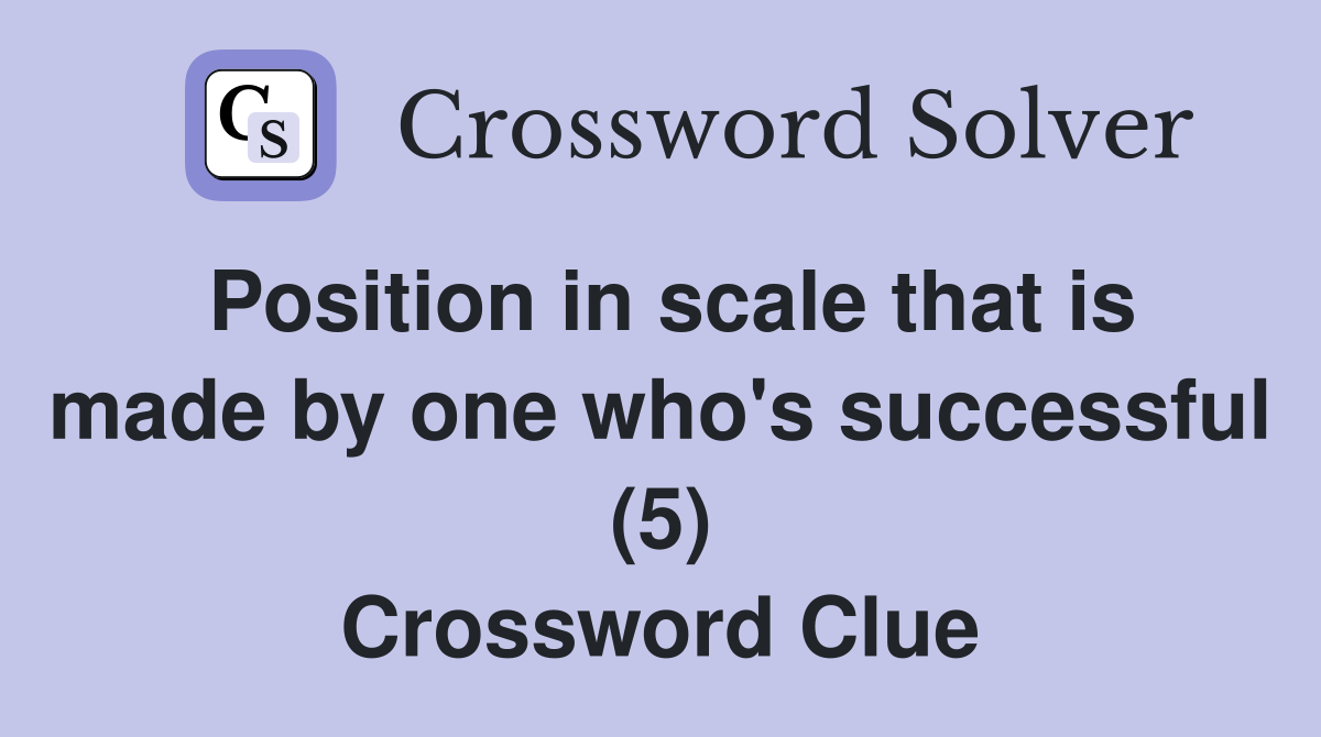 Position in scale that is made by one who's successful (5) Crossword Clue