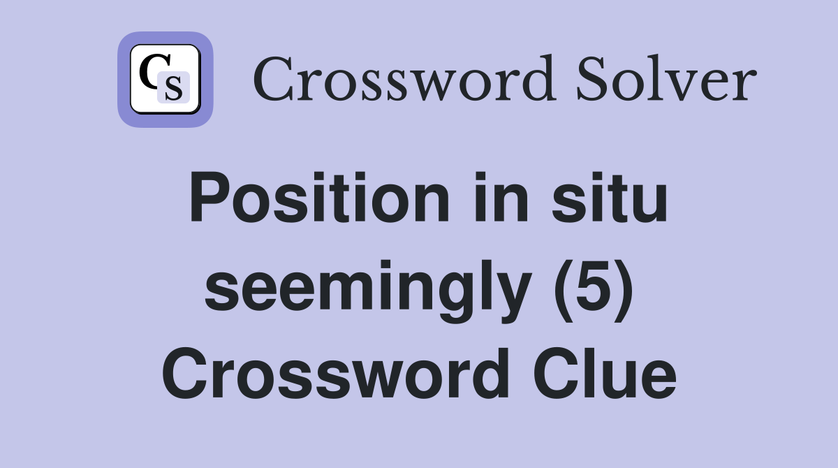 Position in situ seemingly (5) Crossword Clue
