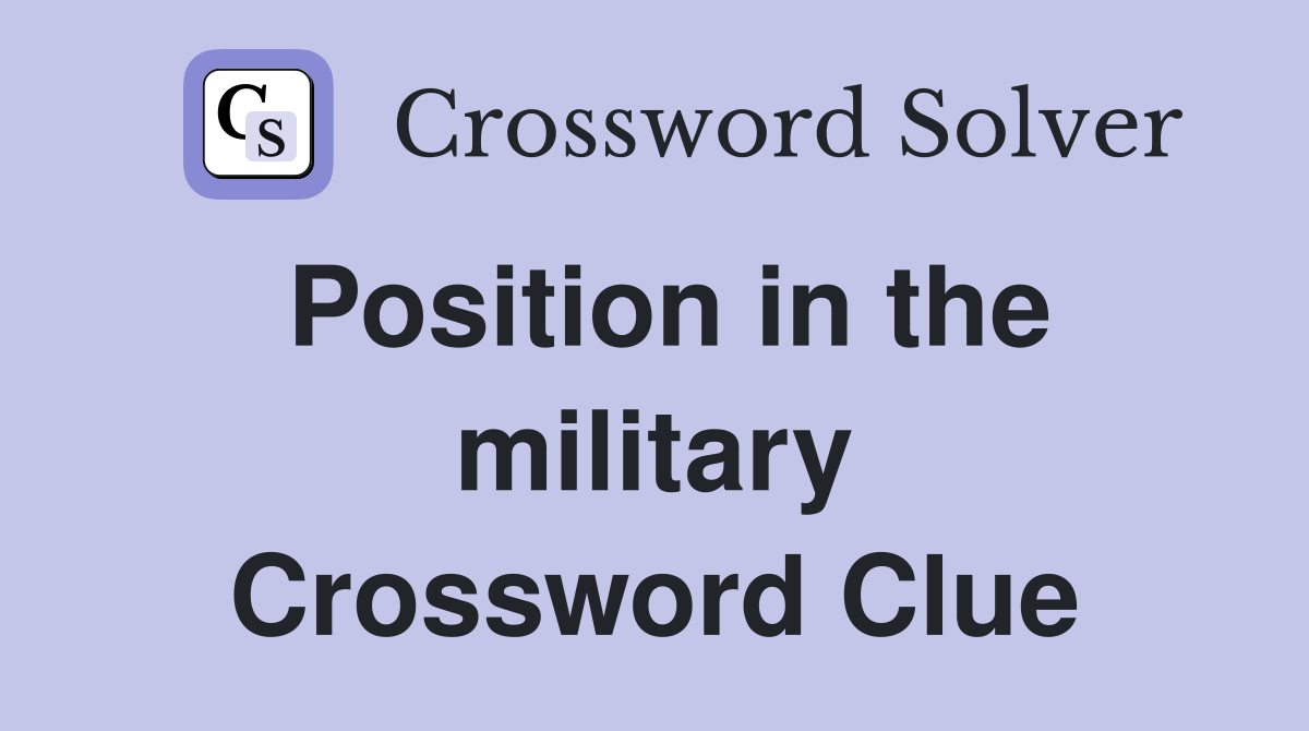 Position in the military Crossword Clue