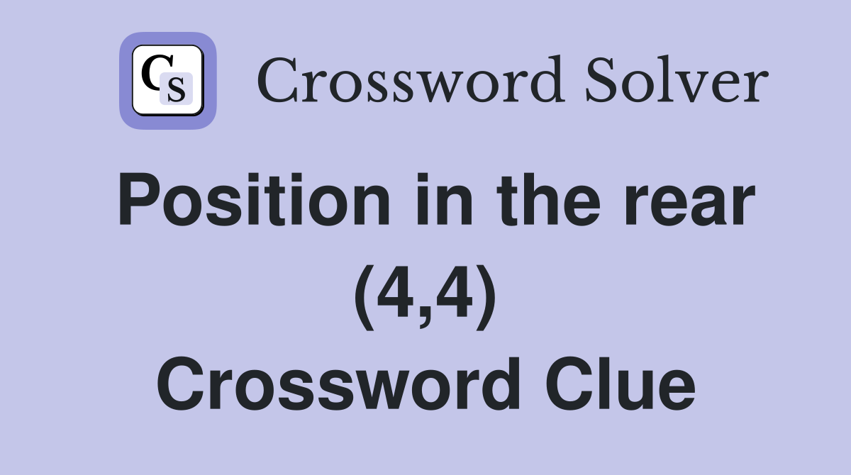 Position in the rear (4,4) Crossword Clue