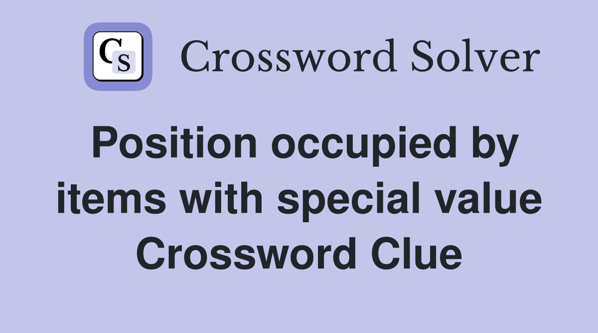 Position occupied by items with special value Crossword Clue