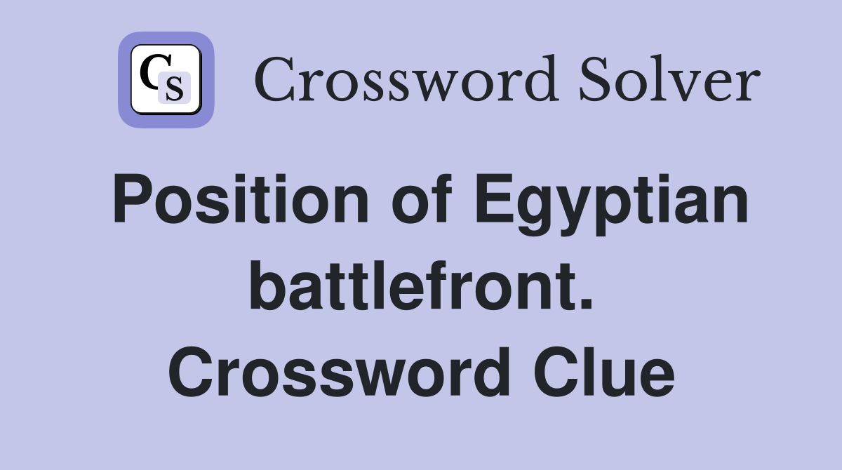 Position of Egyptian battlefront. Crossword Clue