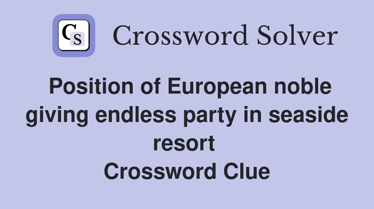 Position of European noble giving endless party in seaside resort  Crossword Clue