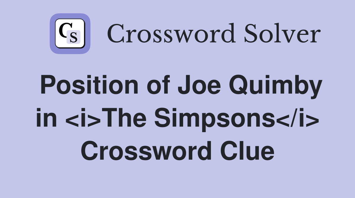 Position of Joe Quimby in <i>The Simpsons</i> Crossword Clue