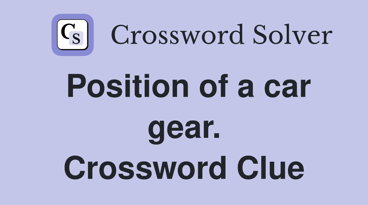 Position of a car gear. Crossword Clue