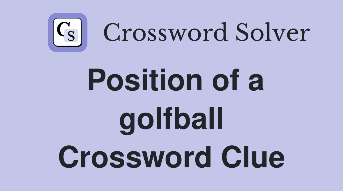 Position of a golfball Crossword Clue