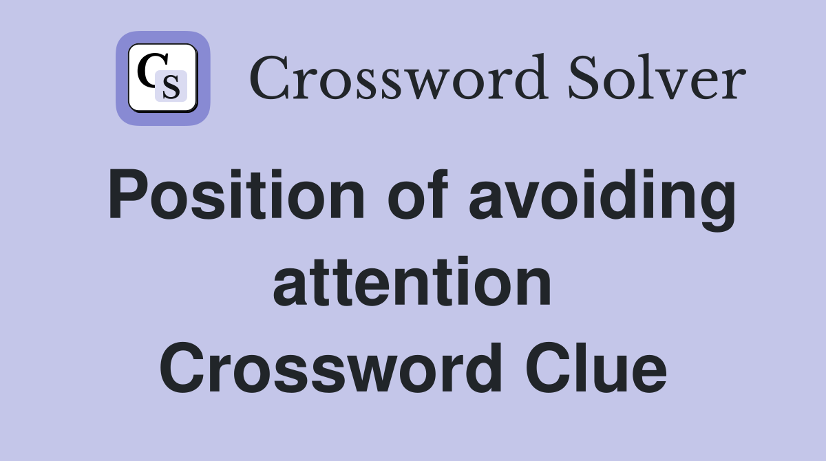 Position of avoiding attention Crossword Clue