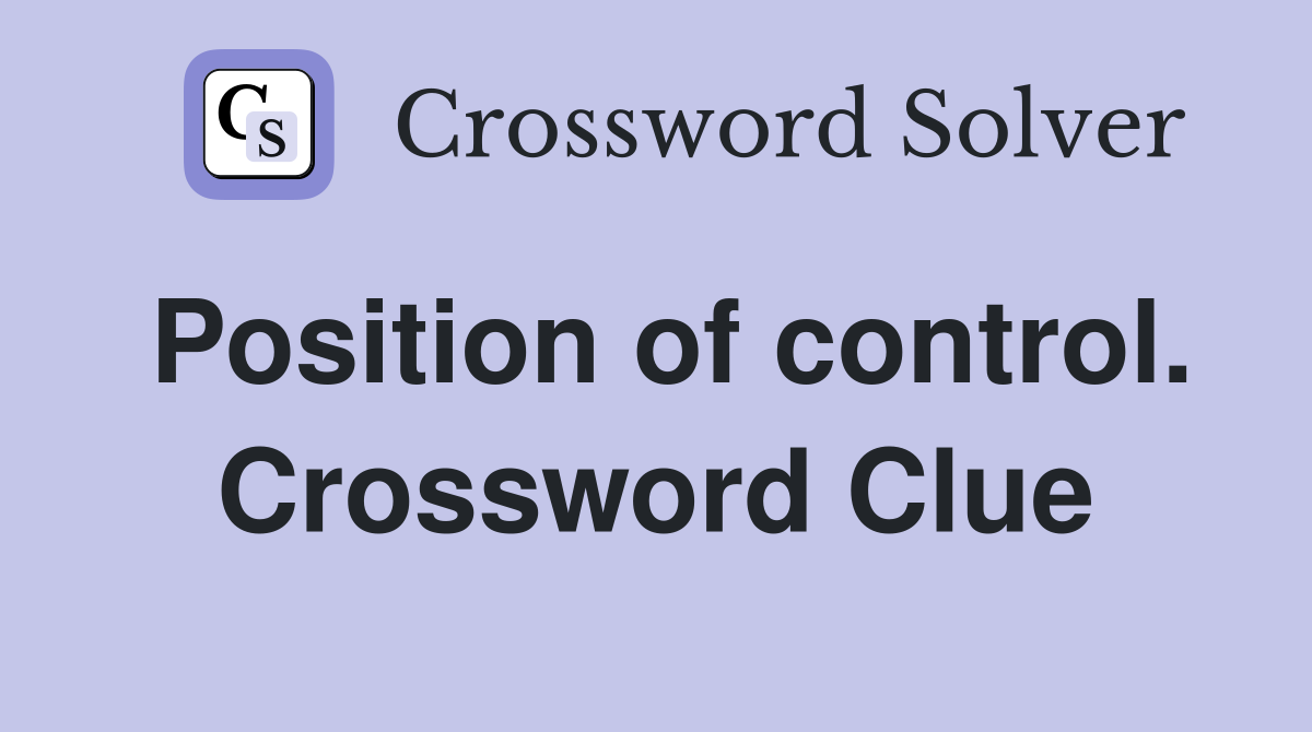 Position of control. Crossword Clue