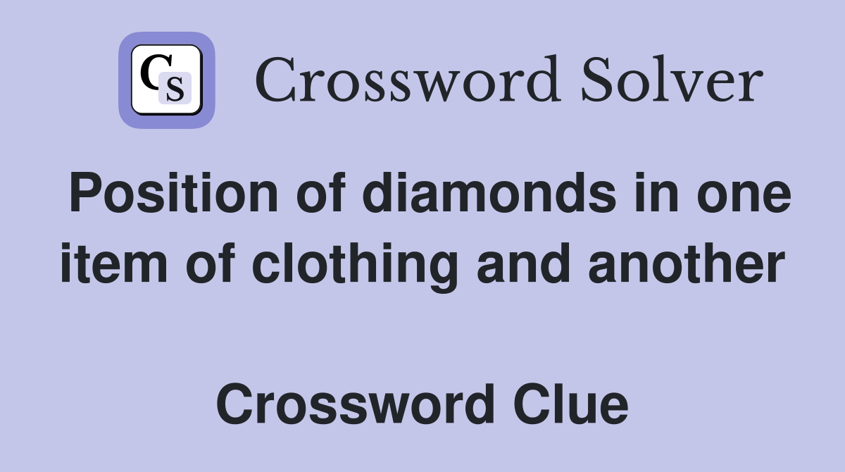 Position of diamonds in one item of clothing and another  Crossword Clue
