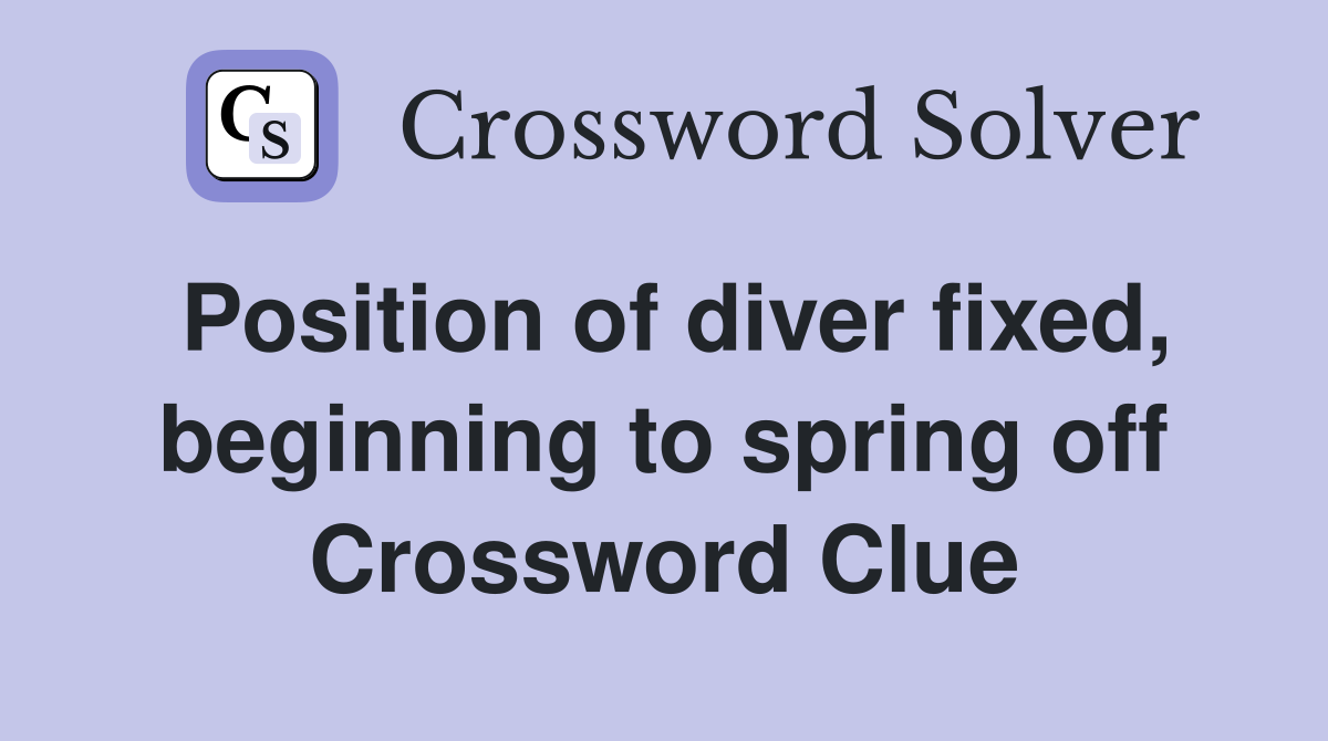 Position of diver fixed, beginning to spring off Crossword Clue