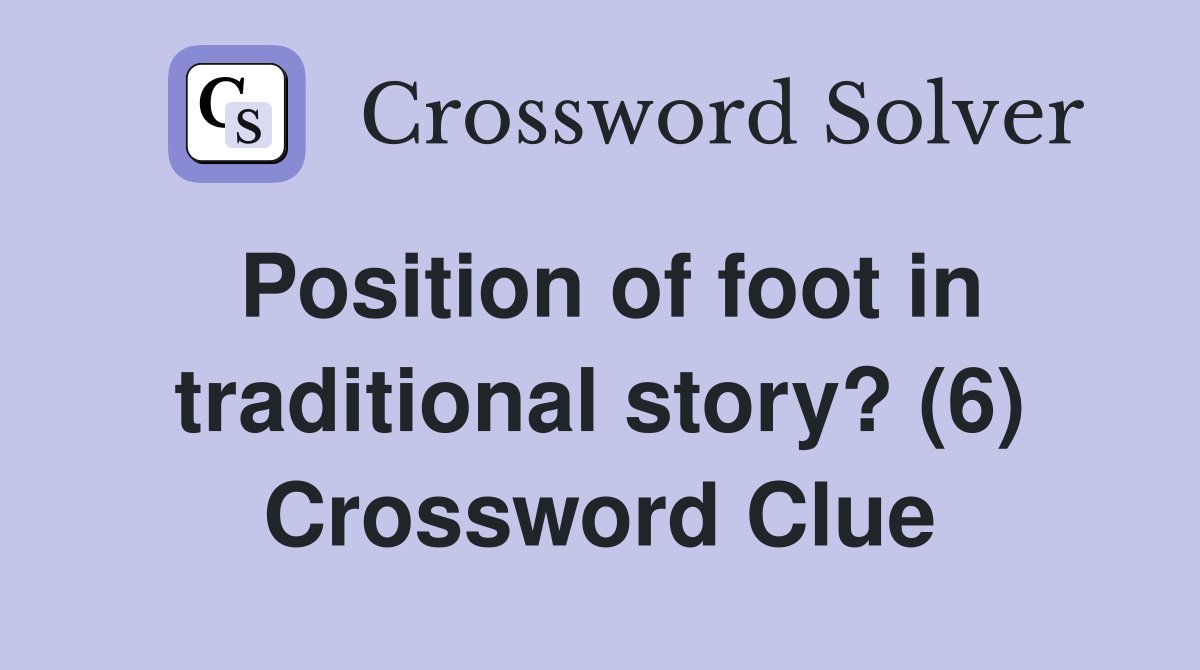 Position of foot in traditional story? (6) Crossword Clue