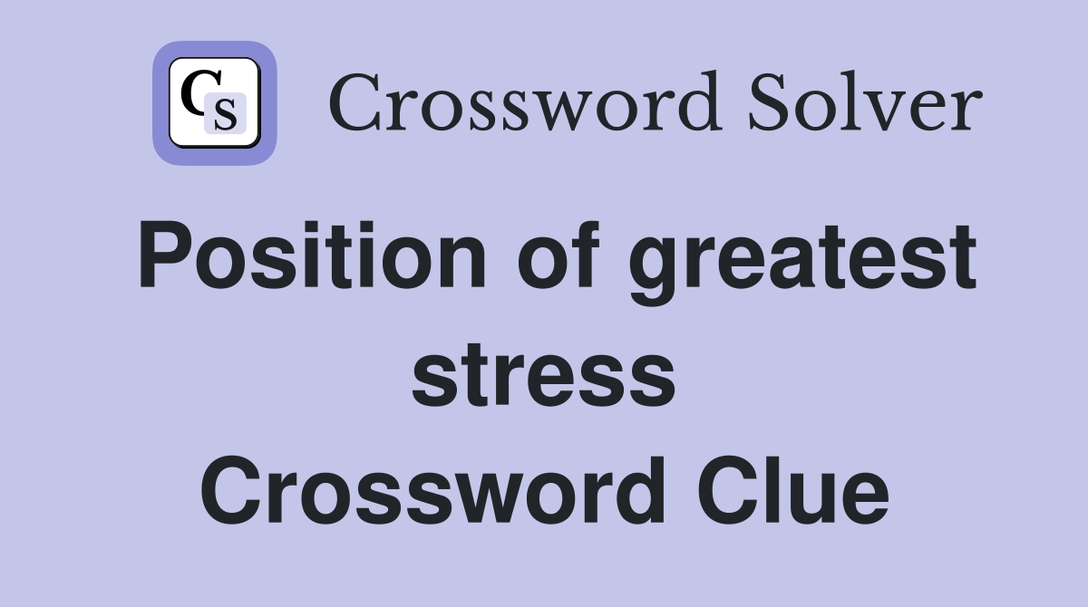 Position of greatest stress Crossword Clue