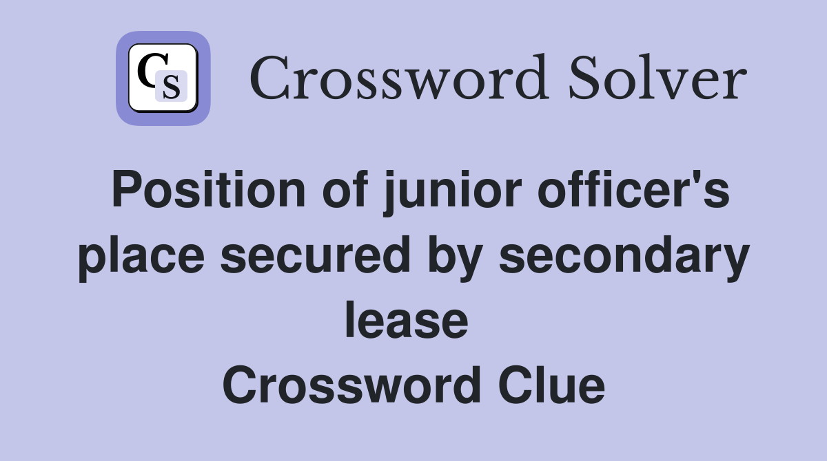Position of junior officer's place secured by secondary lease  Crossword Clue