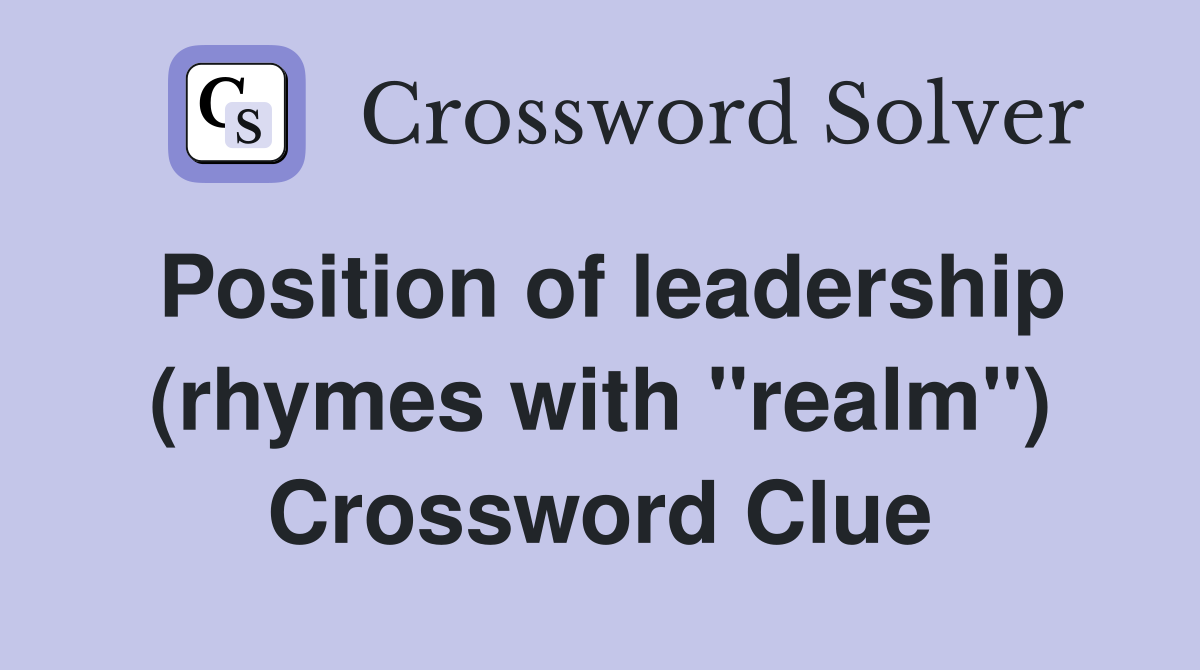 Position of leadership (rhymes with "realm") Crossword Clue
