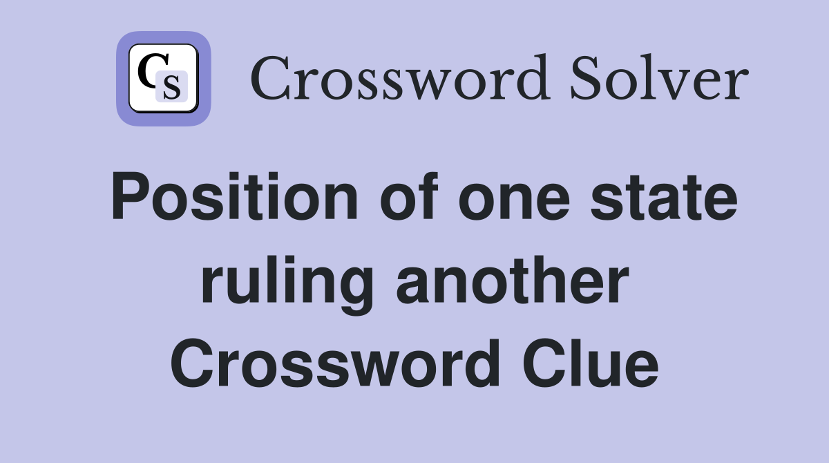Position of one state ruling another Crossword Clue