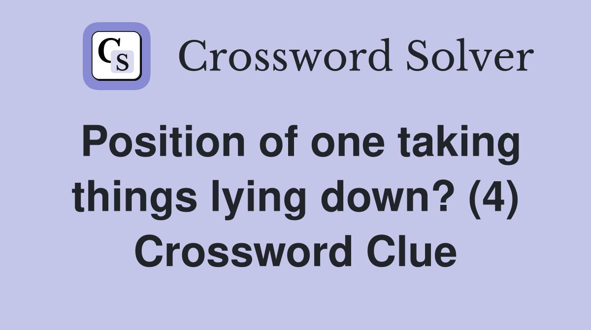 Position of one taking things lying down? (4) Crossword Clue