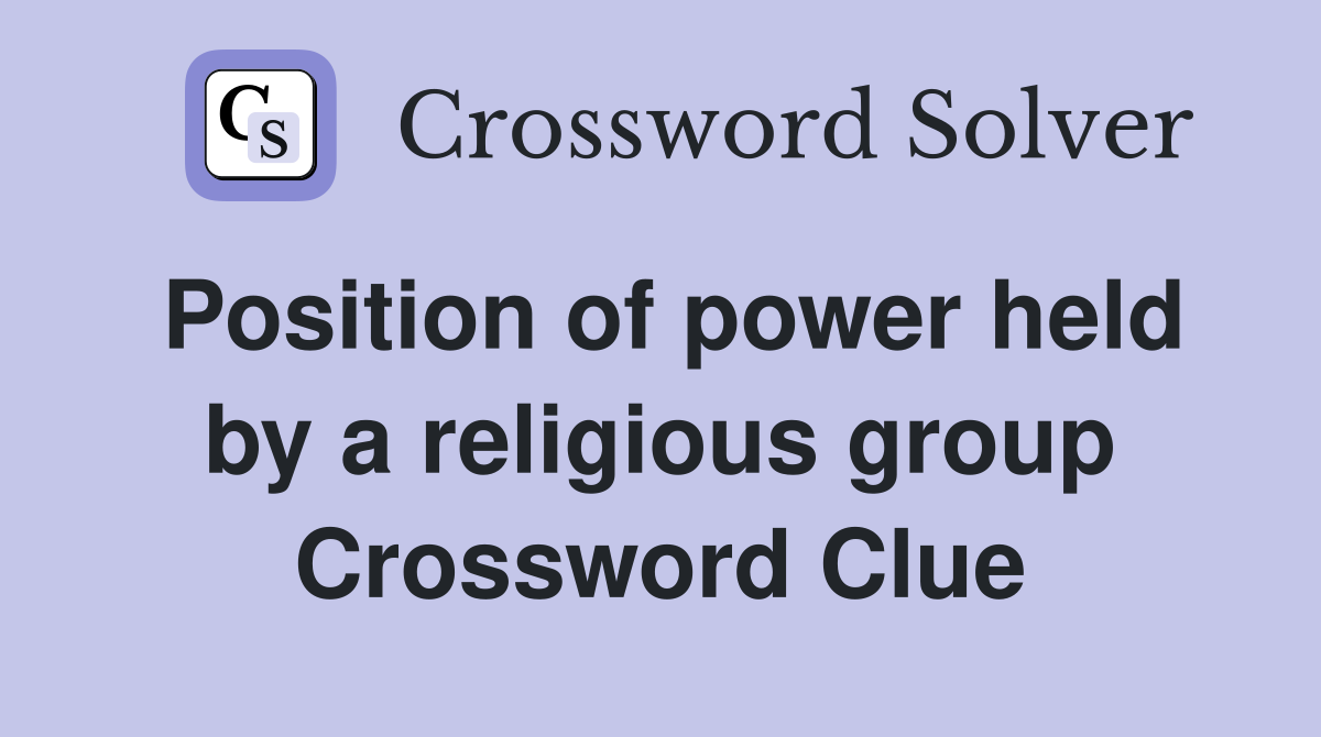 Position of power held by a religious group Crossword Clue