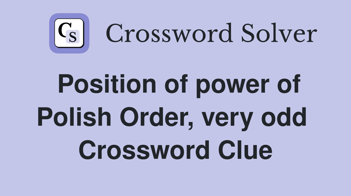 Position of power of Polish Order, very odd  Crossword Clue