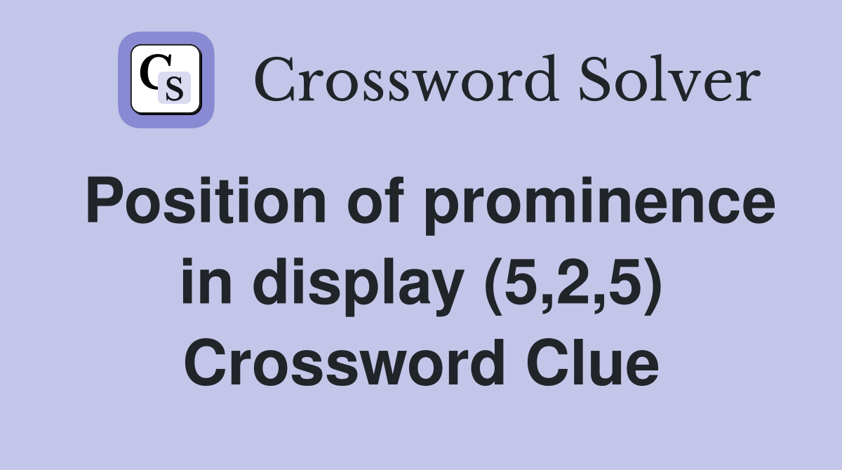 Position of prominence in display (5,2,5) Crossword Clue
