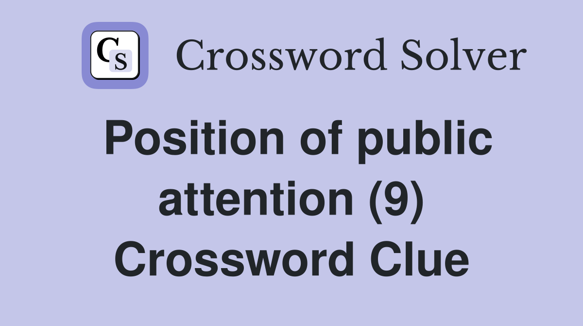 Position of public attention (9) Crossword Clue