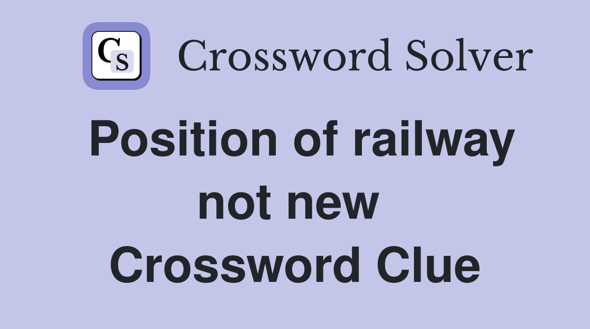 Position of railway not new  Crossword Clue