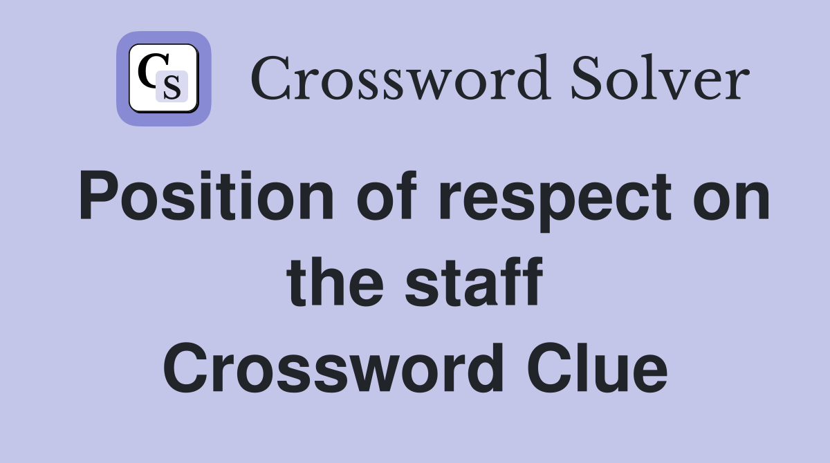 Position of respect on the staff Crossword Clue
