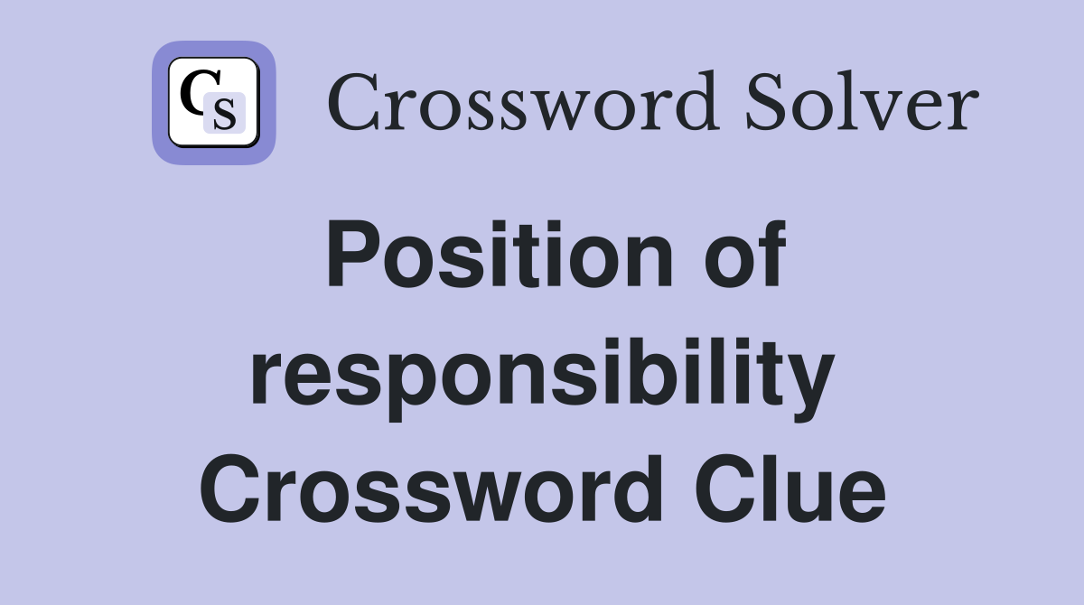 Position of responsibility Crossword Clue