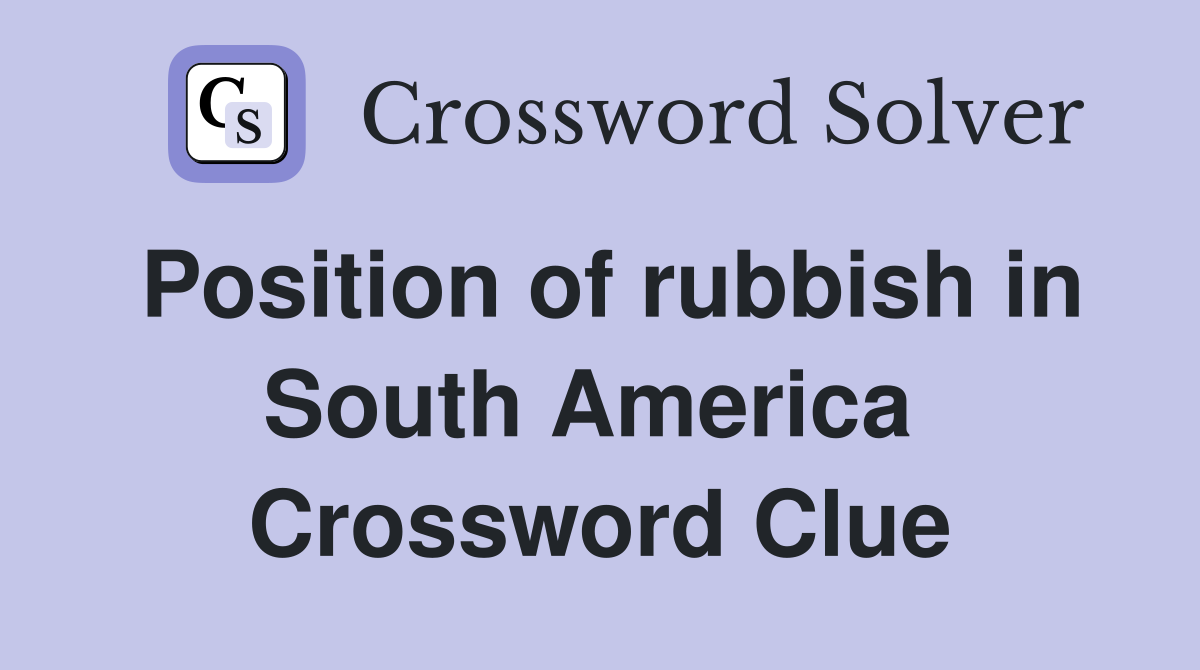 Position of rubbish in South America  Crossword Clue