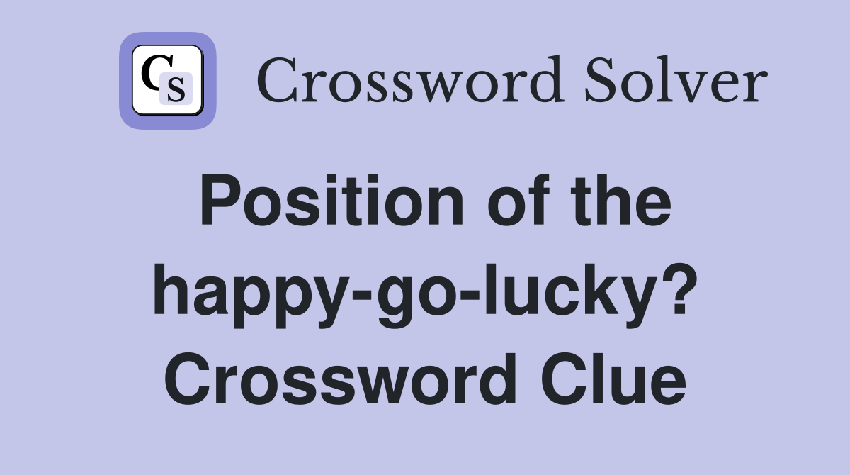 Position of the happy-go-lucky? Crossword Clue