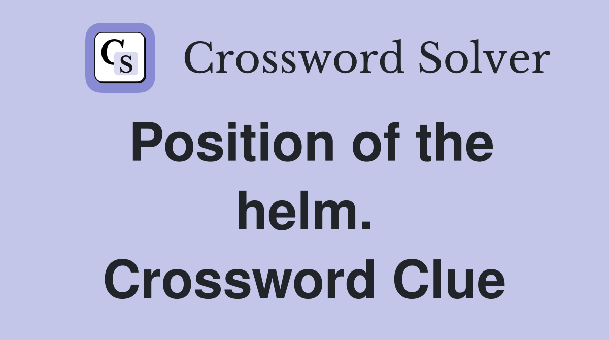 Position of the helm. Crossword Clue