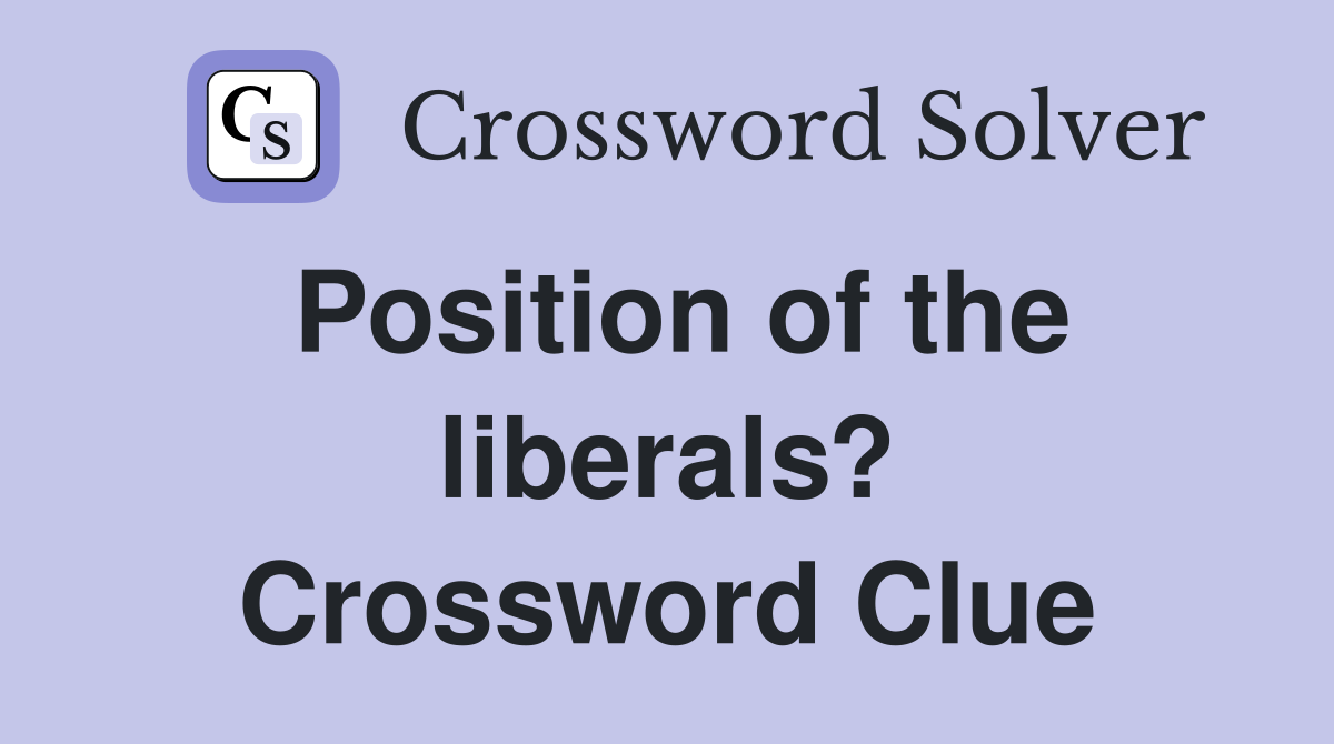 Position of the liberals? Crossword Clue