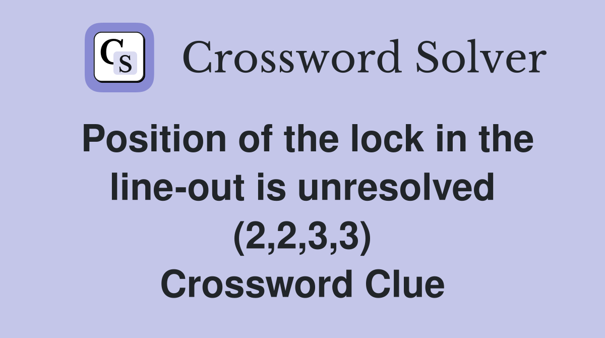 Position of the lock in the line-out is unresolved (2,2,3,3) Crossword Clue