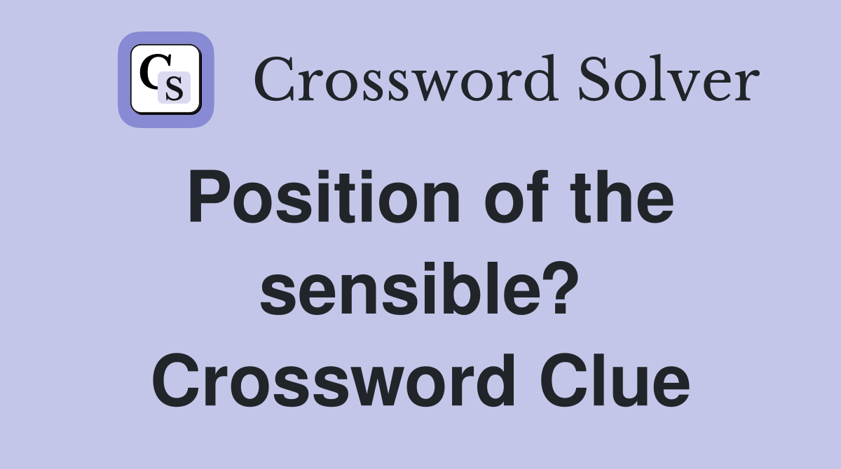 Position of the sensible? Crossword Clue
