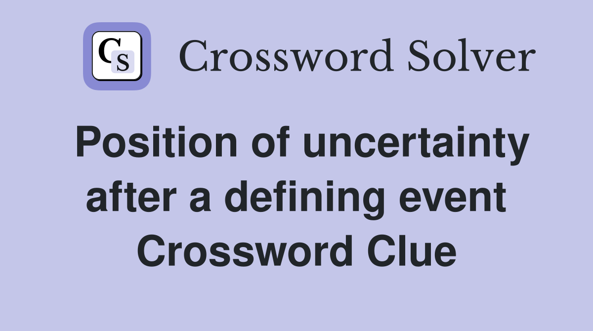 Position of uncertainty after a defining event Crossword Clue