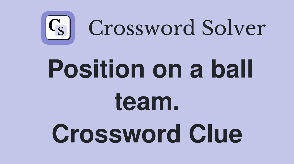 Position on a ball team. Crossword Clue