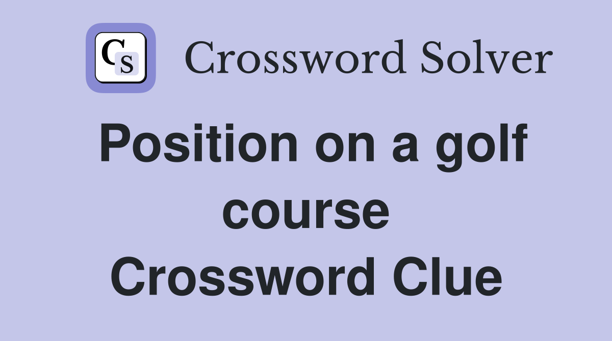 Position on a golf course Crossword Clue