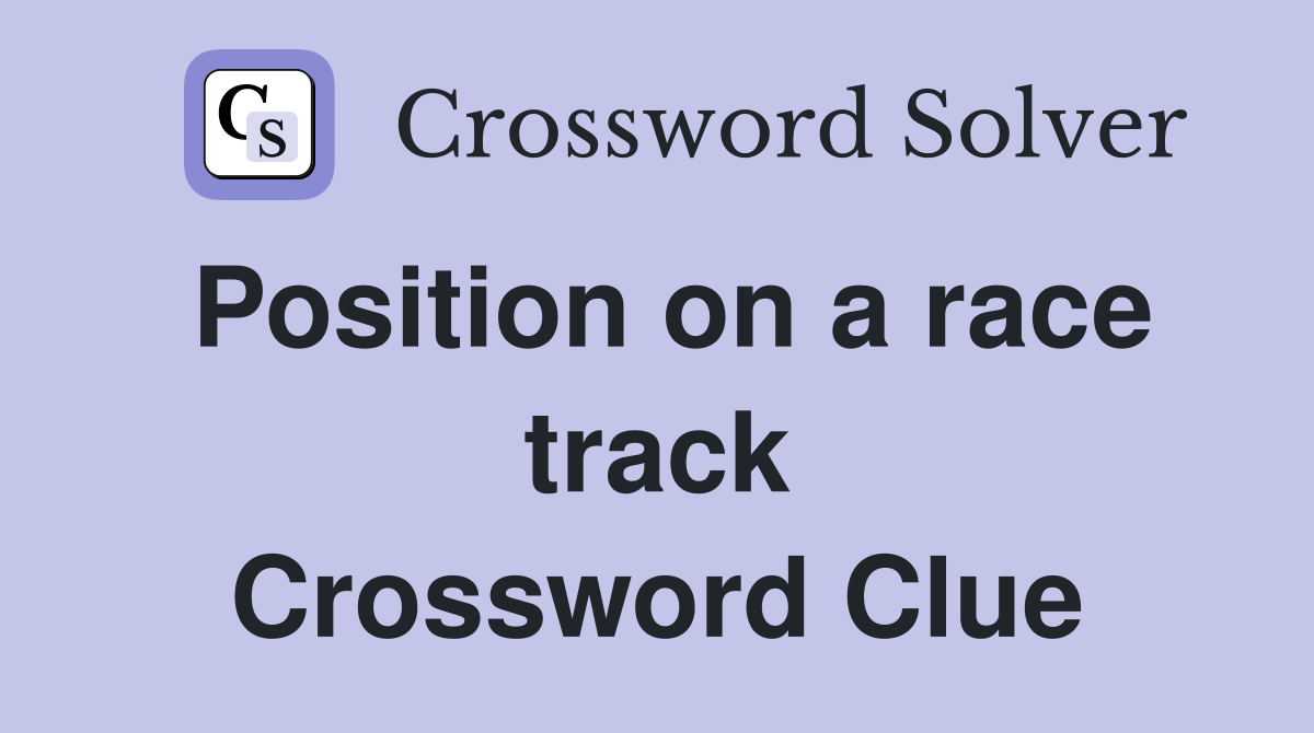 Position on a race track Crossword Clue