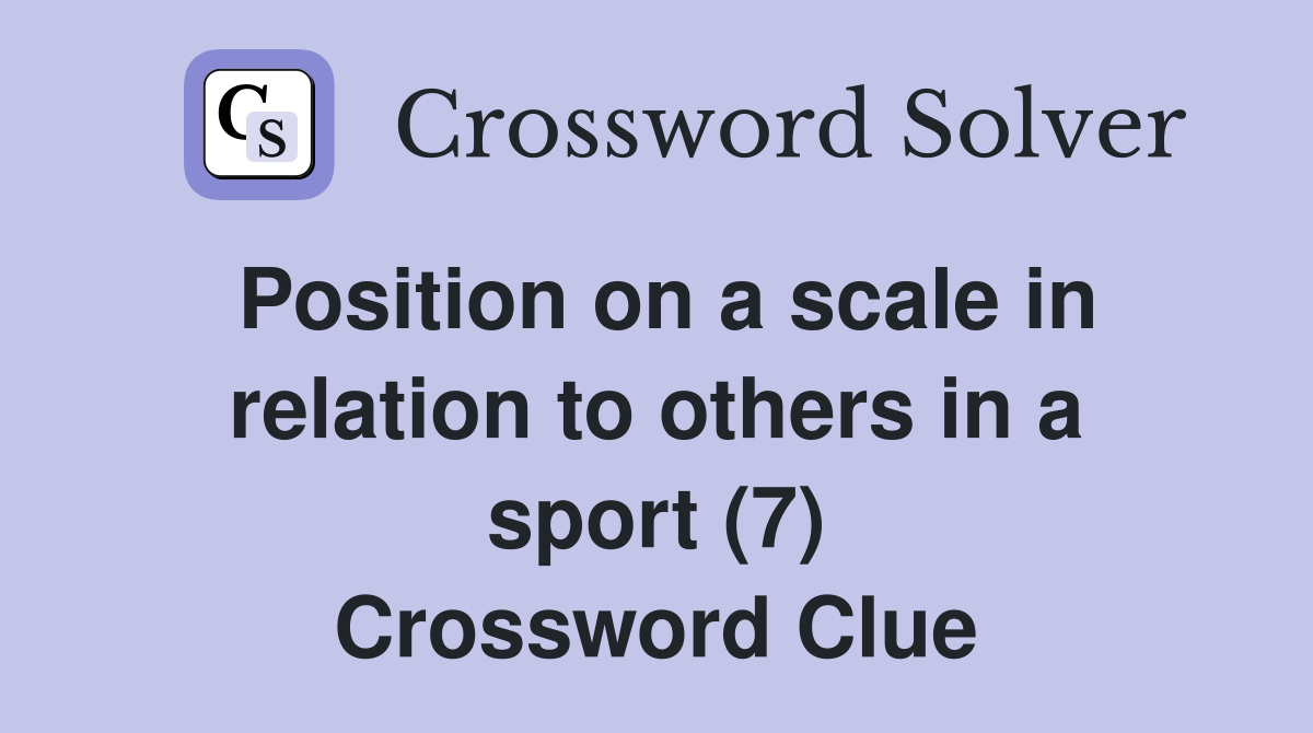 Position on a scale in relation to others in a sport (7) Crossword Clue