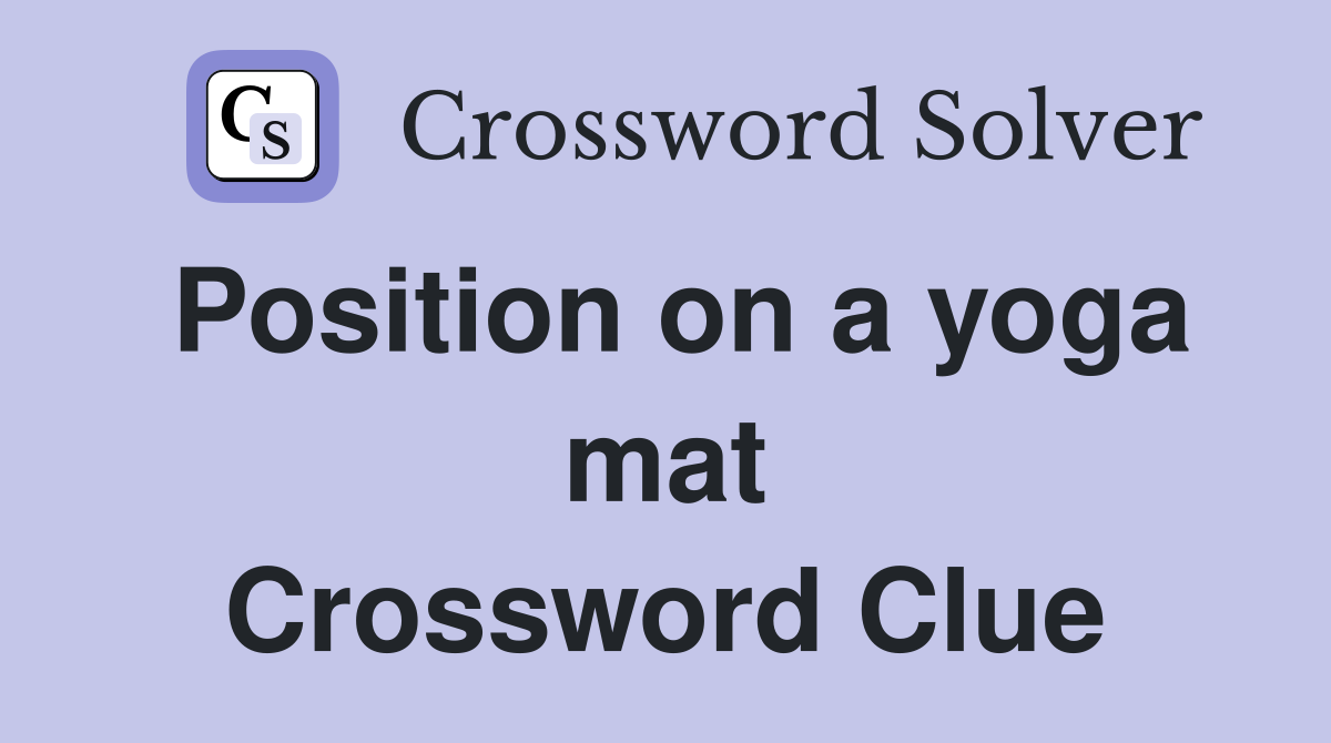 Position on a yoga mat Crossword Clue