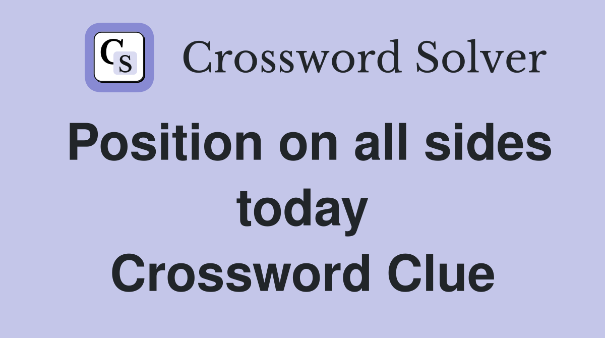 Position on all sides today Crossword Clue