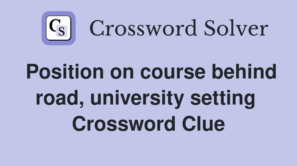 Position on course behind road, university setting  Crossword Clue