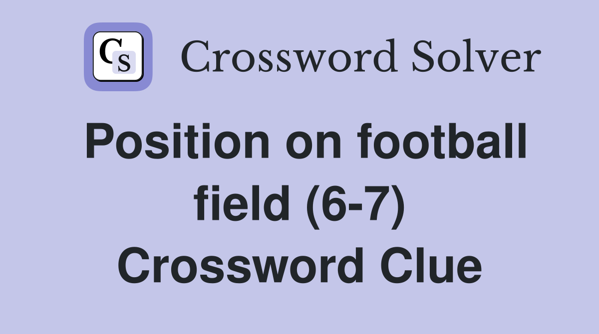 Position on football field (6-7) Crossword Clue