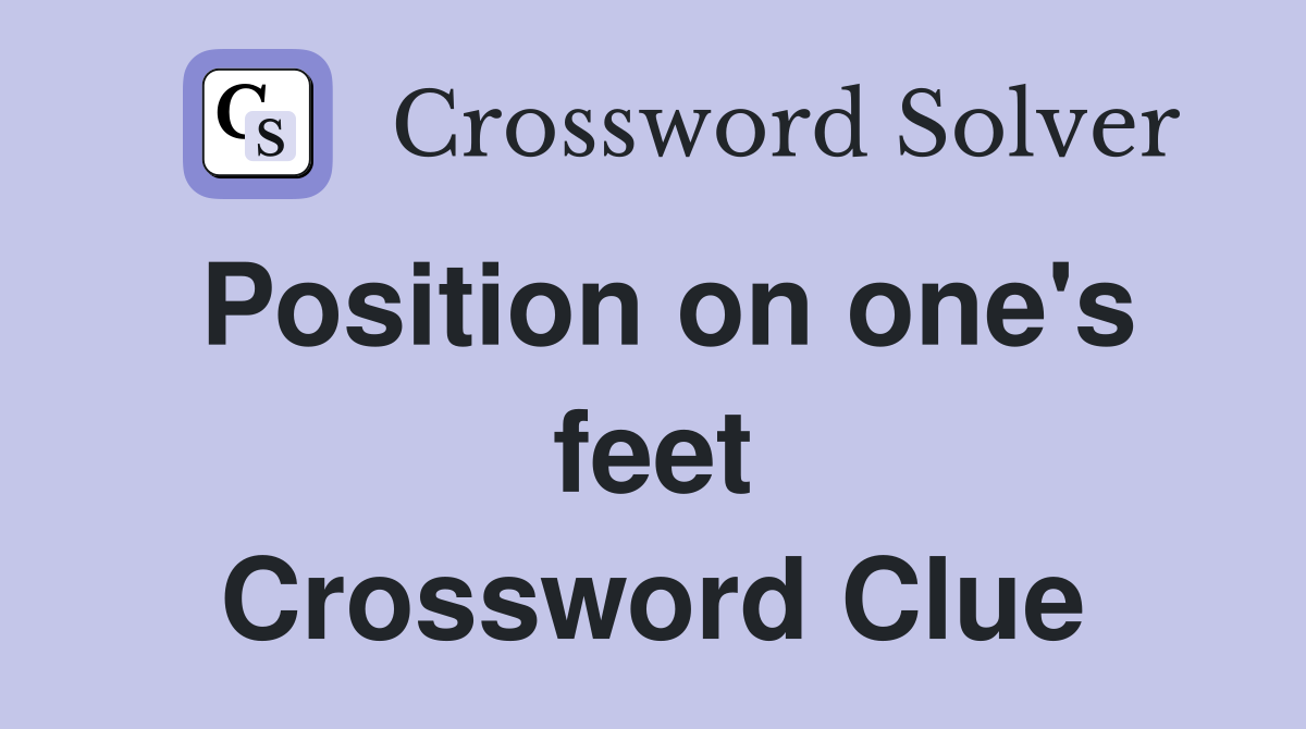 Position on one's feet Crossword Clue