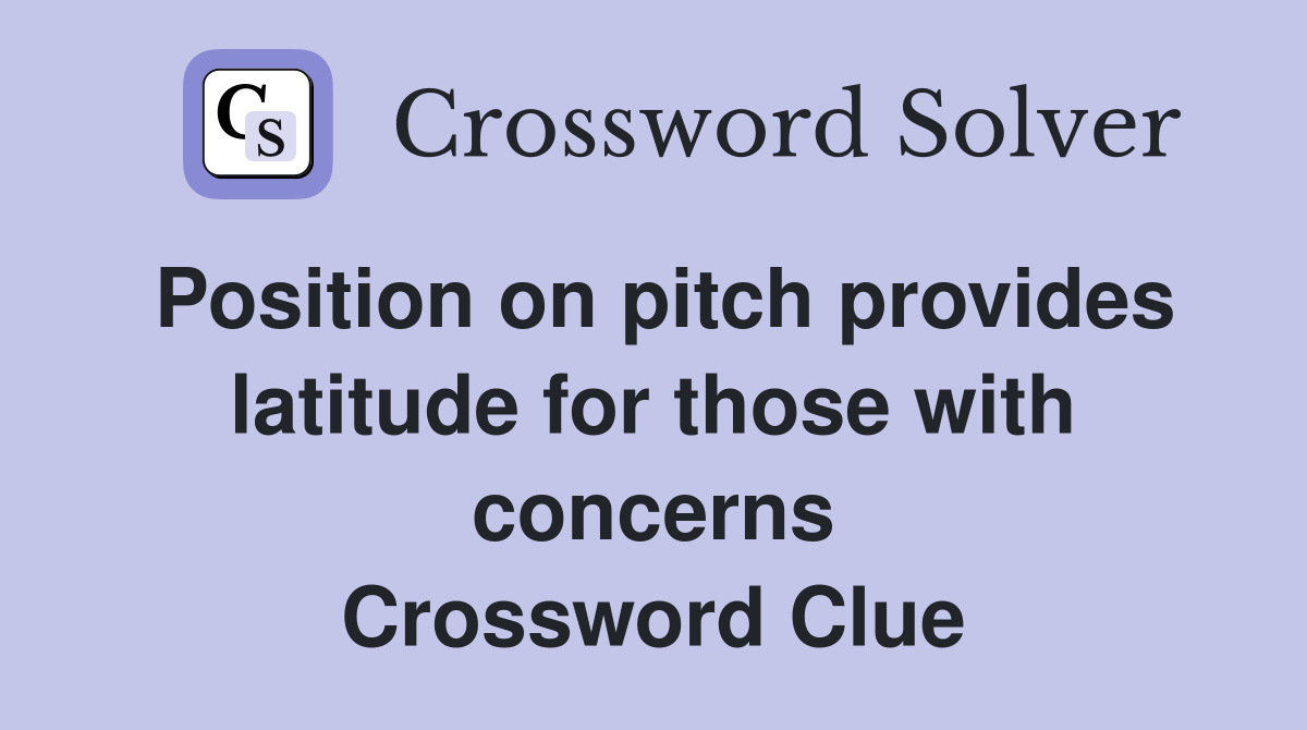Position on pitch provides latitude for those with concerns Crossword Clue