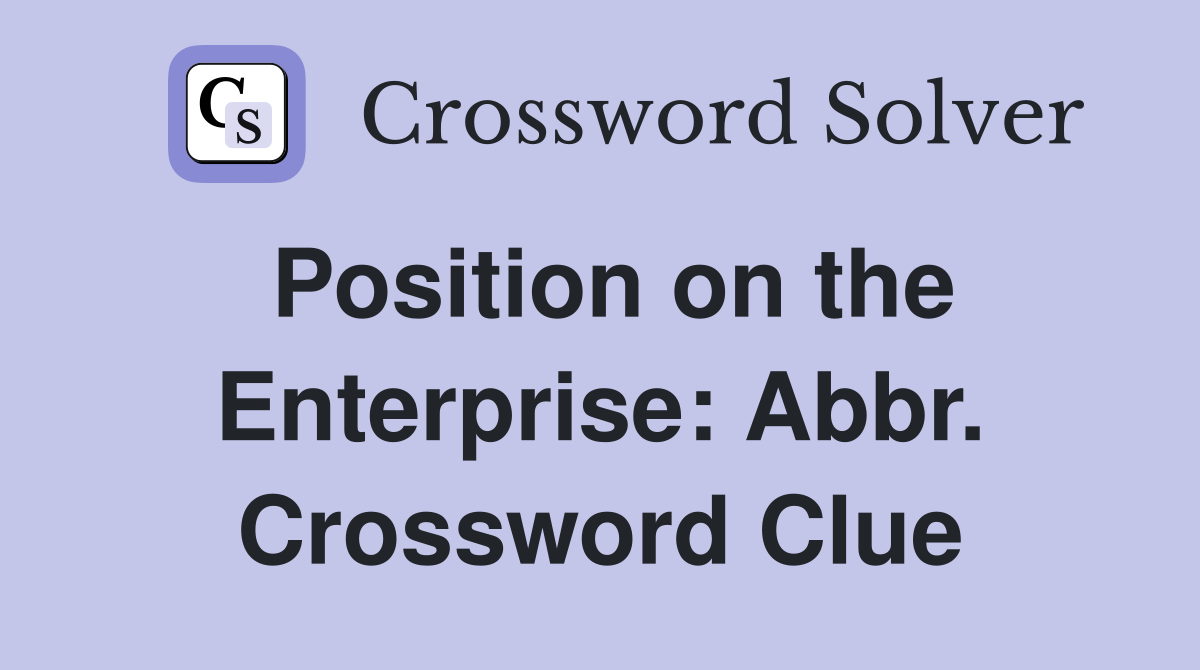 Position on the Enterprise: Abbr. Crossword Clue
