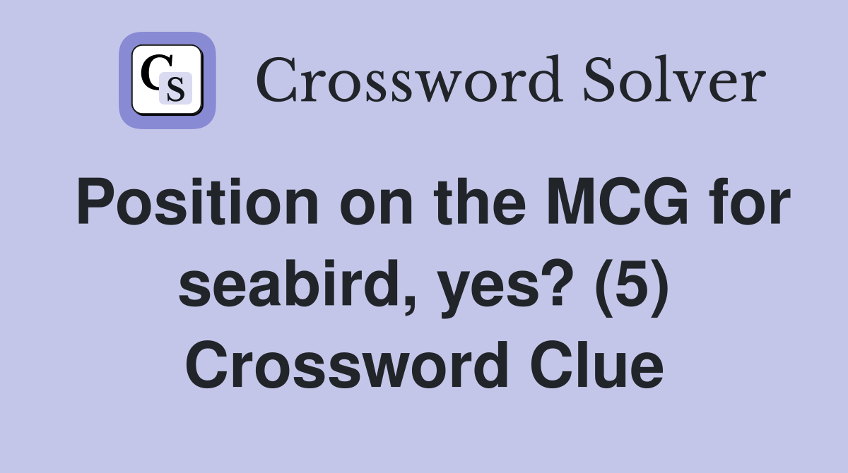 Position on the MCG for seabird, yes? (5) Crossword Clue