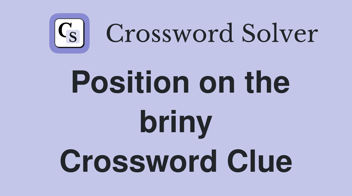 Position on the briny Crossword Clue