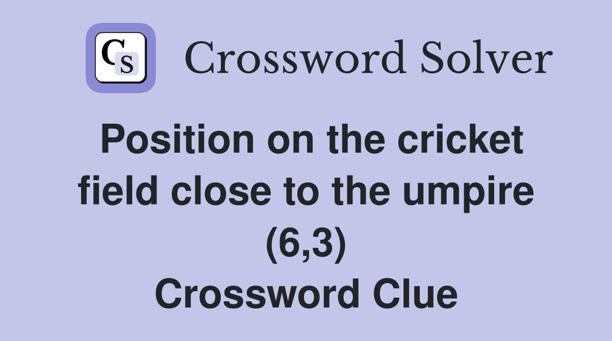 Position on the cricket field close to the umpire (6,3) Crossword Clue