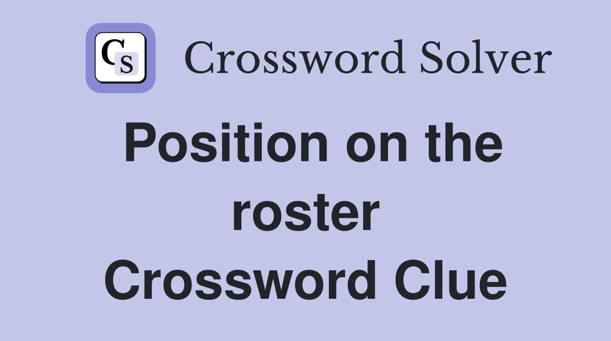 Position on the roster Crossword Clue